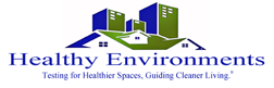 "Logo of Healthy Environments, Mold Testing, and More. We specialize in testing homes and offices for Mold, allergens, and pollutants, ensuring healthier spaces for adults, children, and pets. Our mission is to guide cleaner living through expert testing and recommendations."